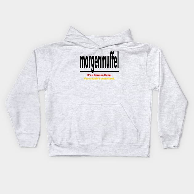 Morgenmuffel - Its A German Thing. You Wouldnt Understand. Kids Hoodie by taiche